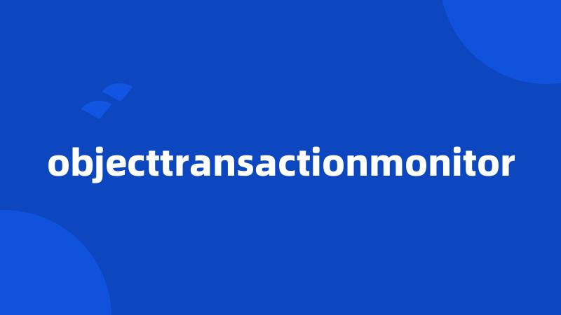 objecttransactionmonitor