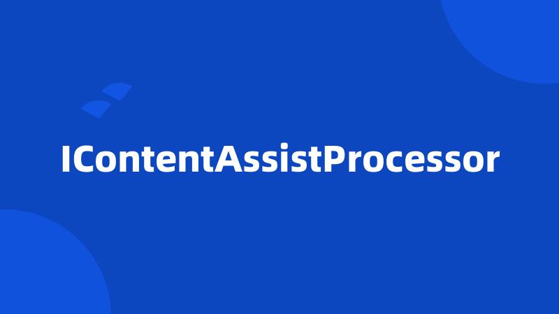 IContentAssistProcessor