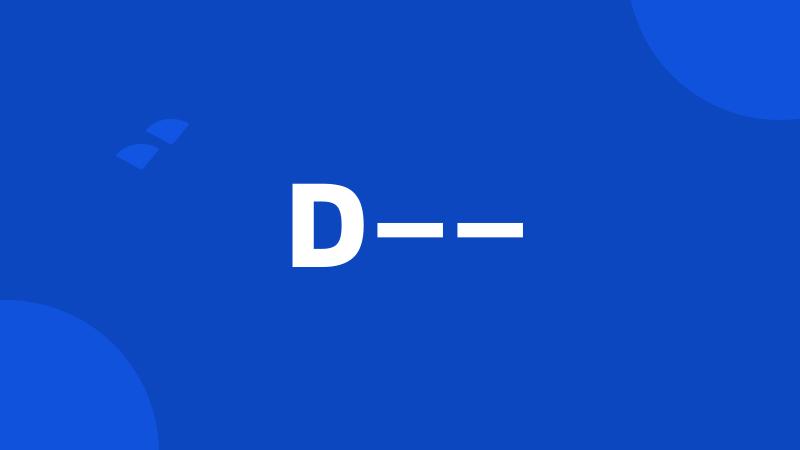 D——