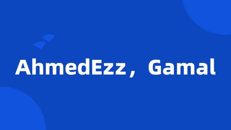 AhmedEzz，Gamal