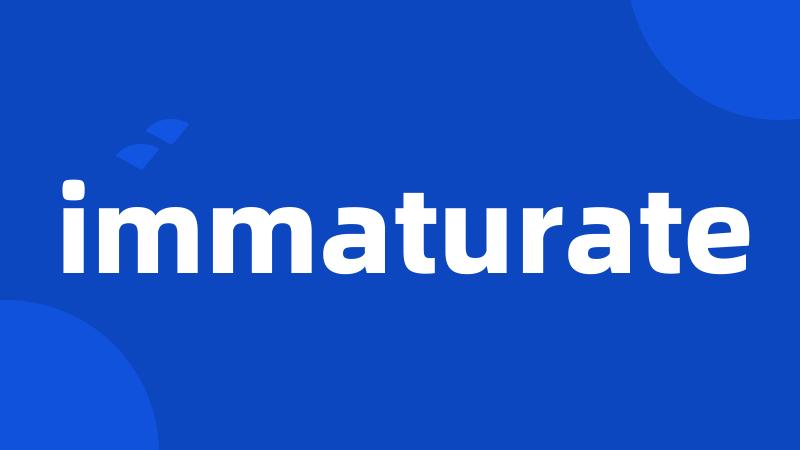 immaturate