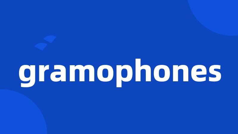 gramophones