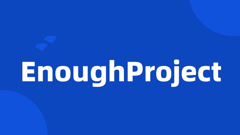 EnoughProject