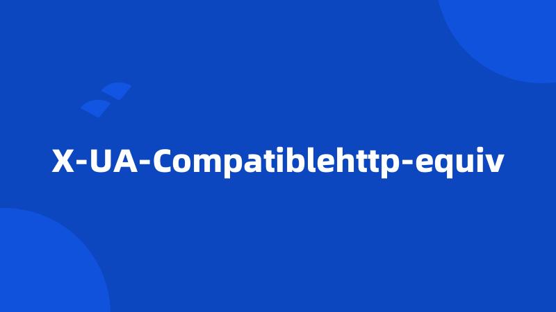 X-UA-Compatiblehttp-equiv