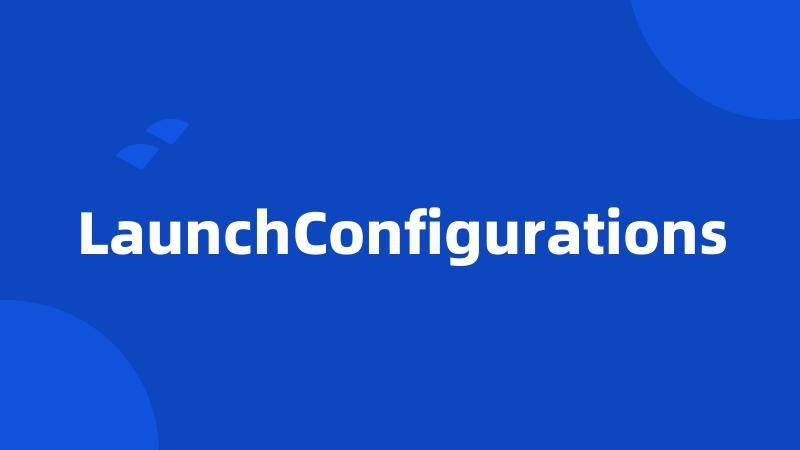 LaunchConfigurations
