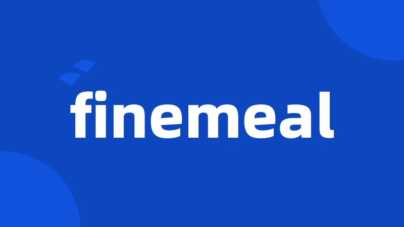 finemeal