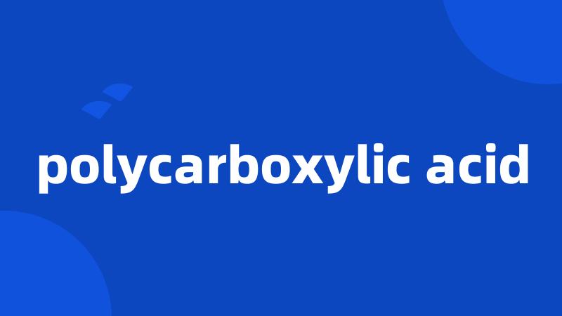 polycarboxylic acid