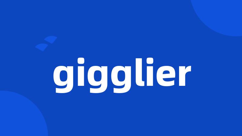 gigglier