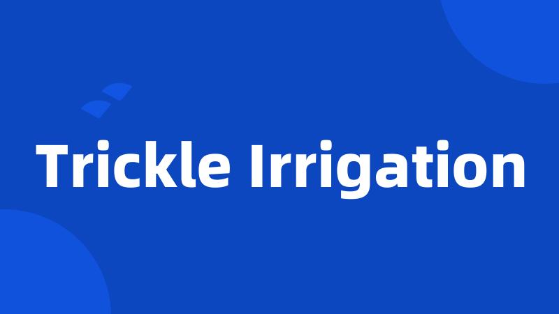 Trickle Irrigation