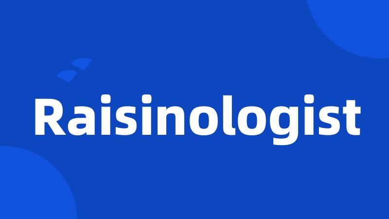 Raisinologist