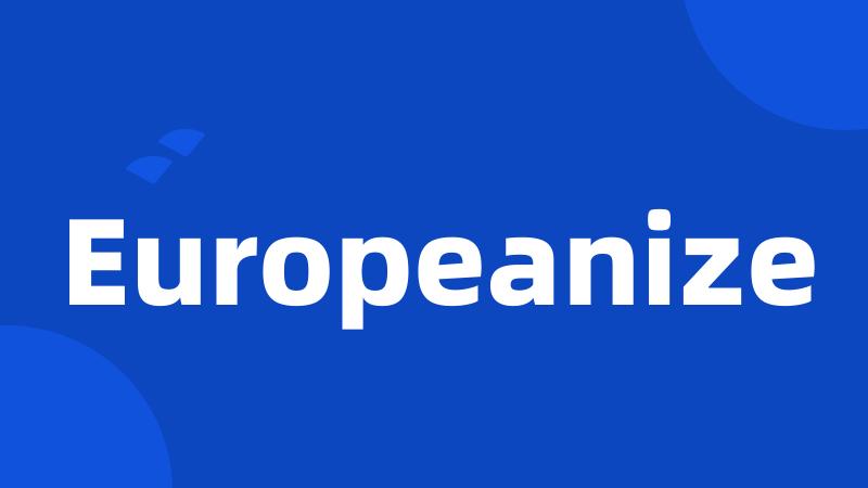 Europeanize