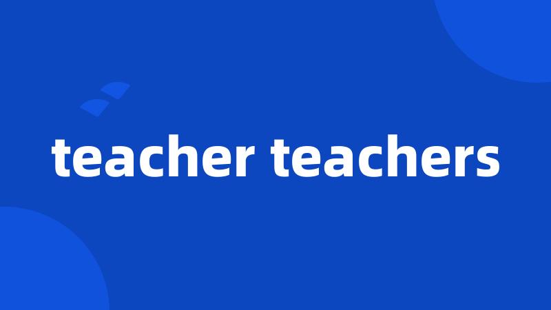 teacher teachers