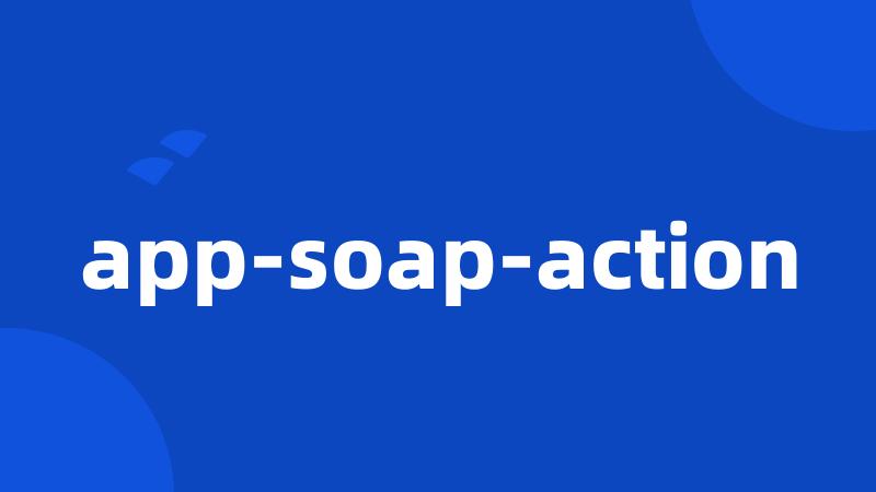 app-soap-action