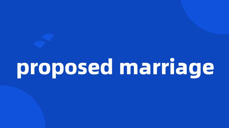 proposed marriage