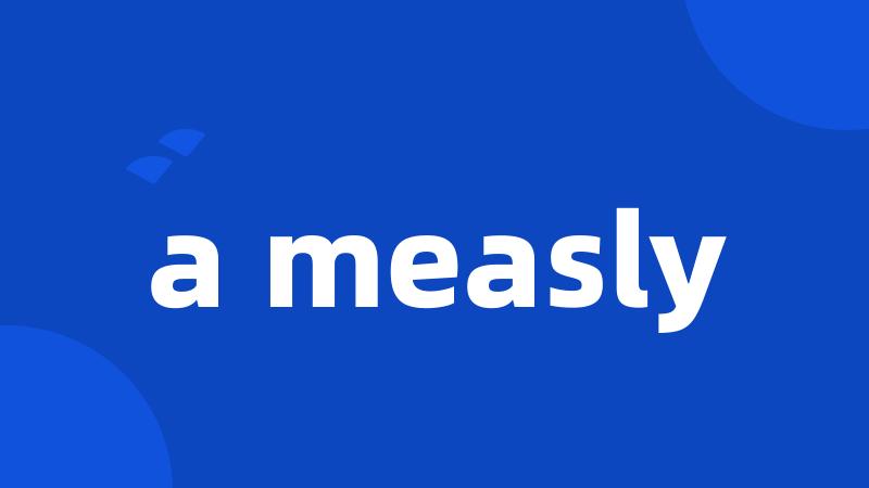 a measly