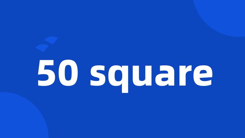 50 square