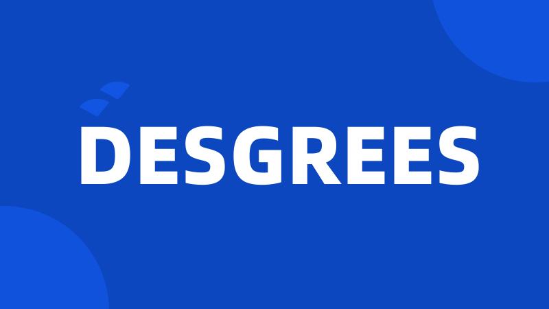 DESGREES