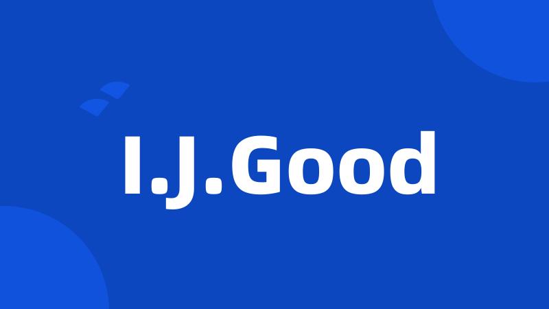 I.J.Good