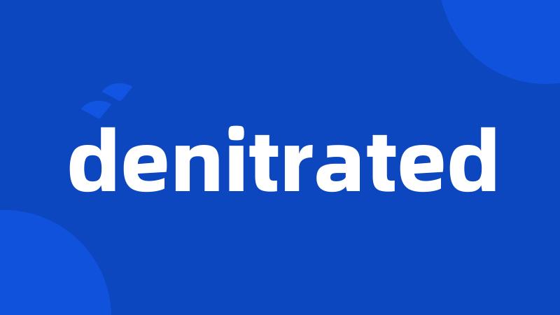 denitrated