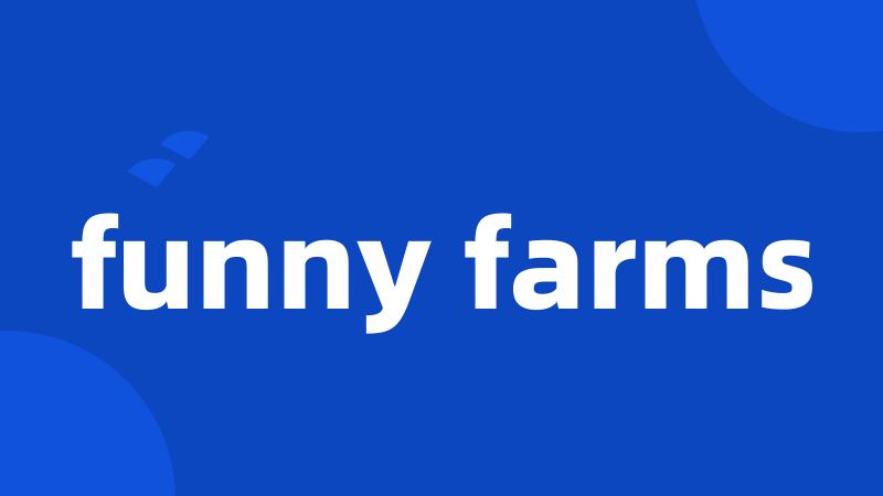 funny farms