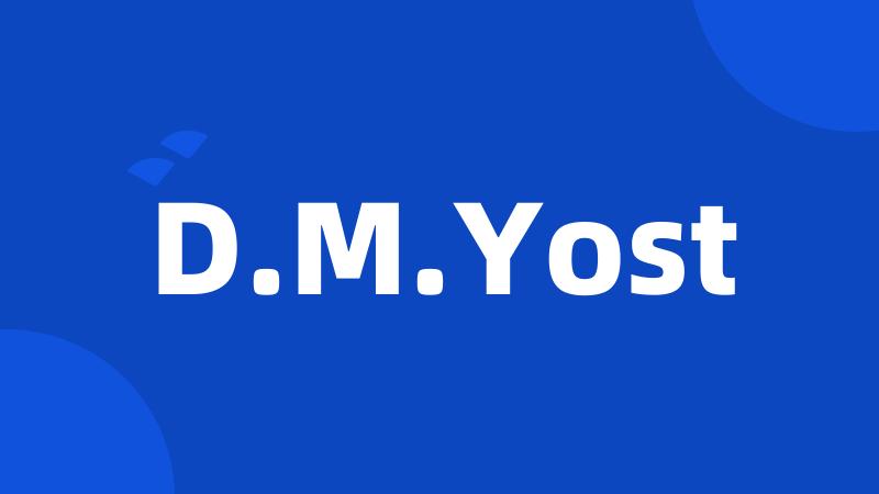 D.M.Yost