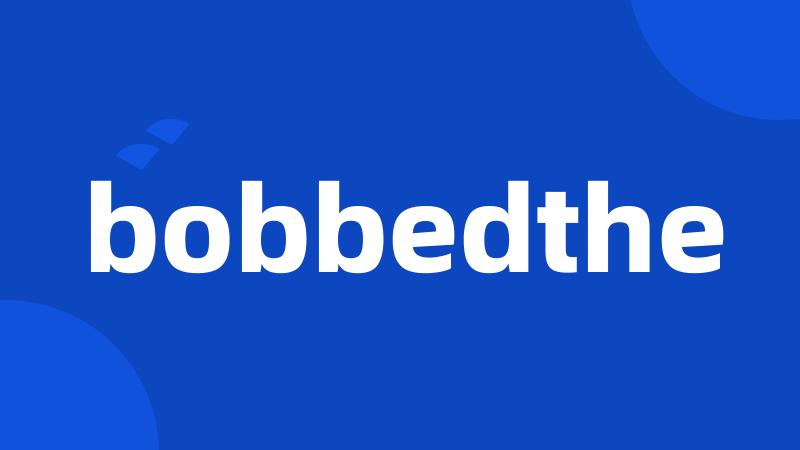 bobbedthe