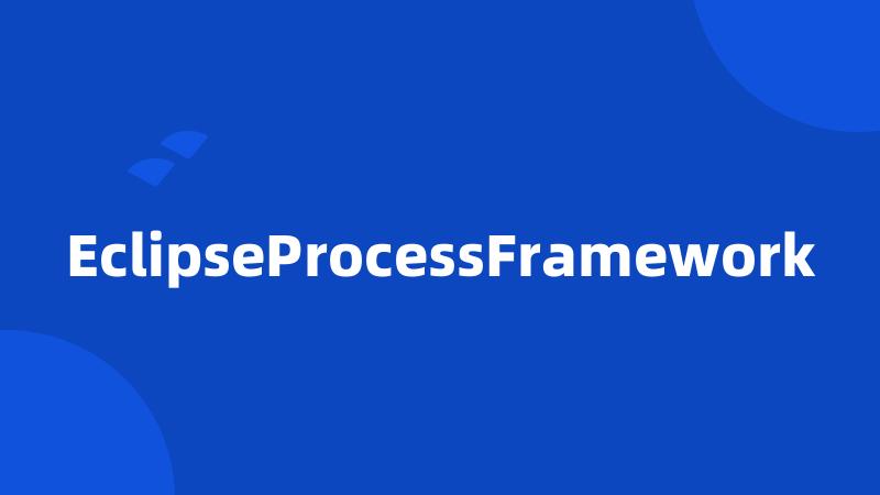 EclipseProcessFramework