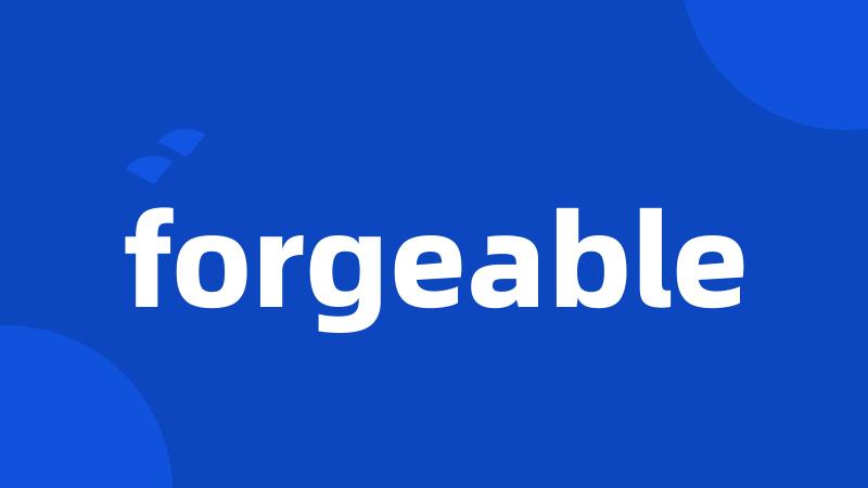 forgeable