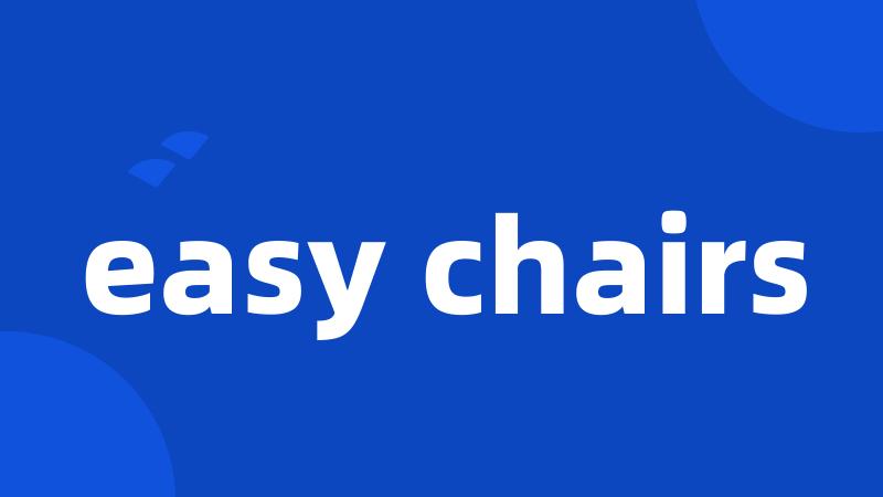 easy chairs
