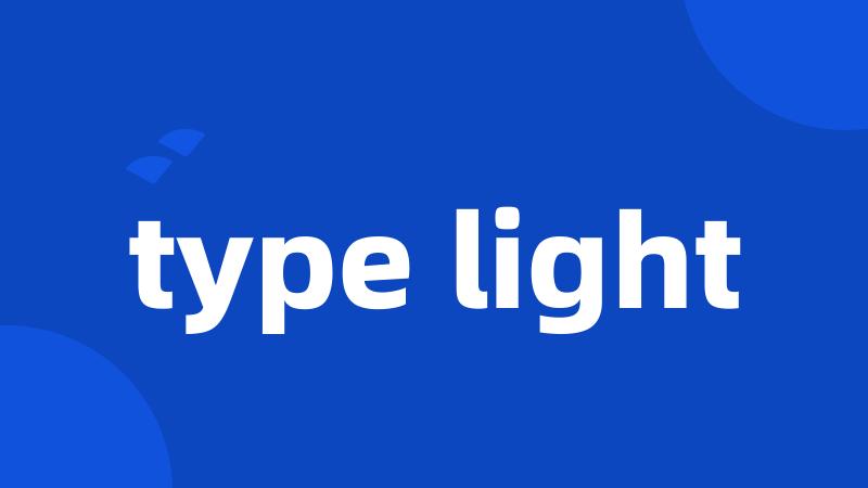 type light