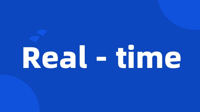 Real - time