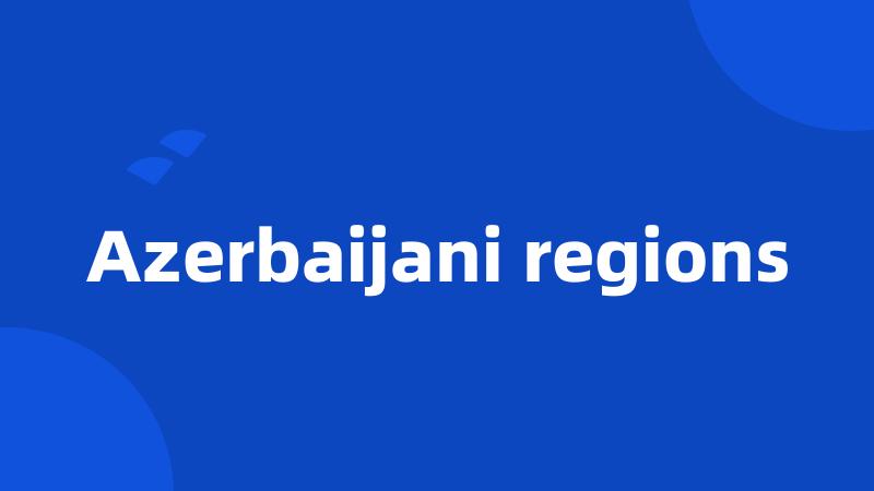 Azerbaijani regions