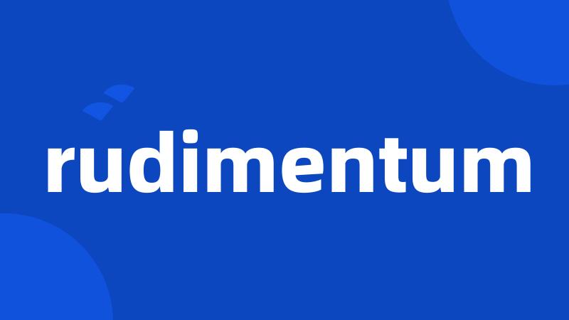 rudimentum