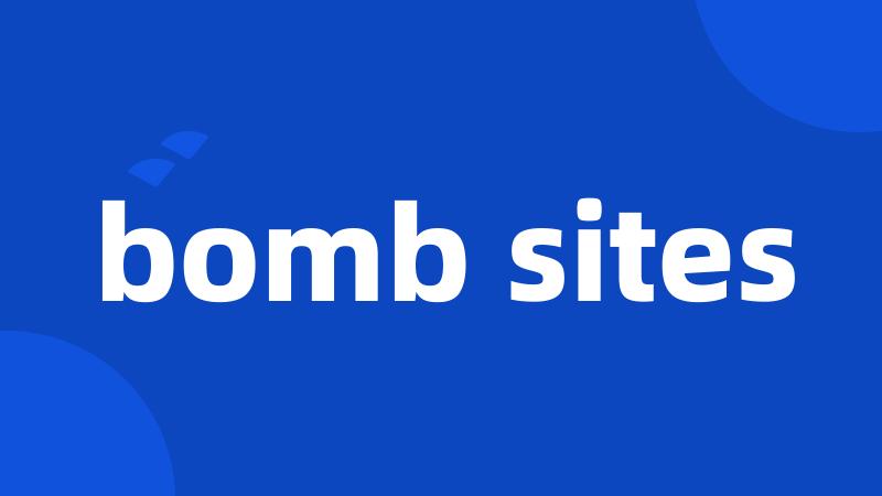 bomb sites