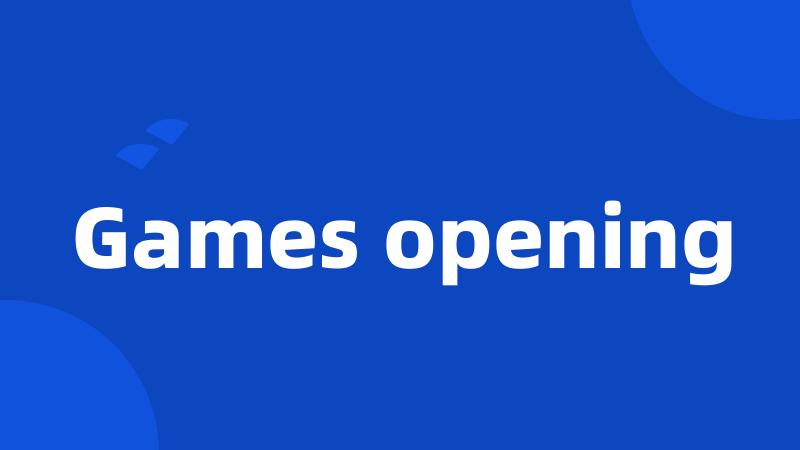Games opening