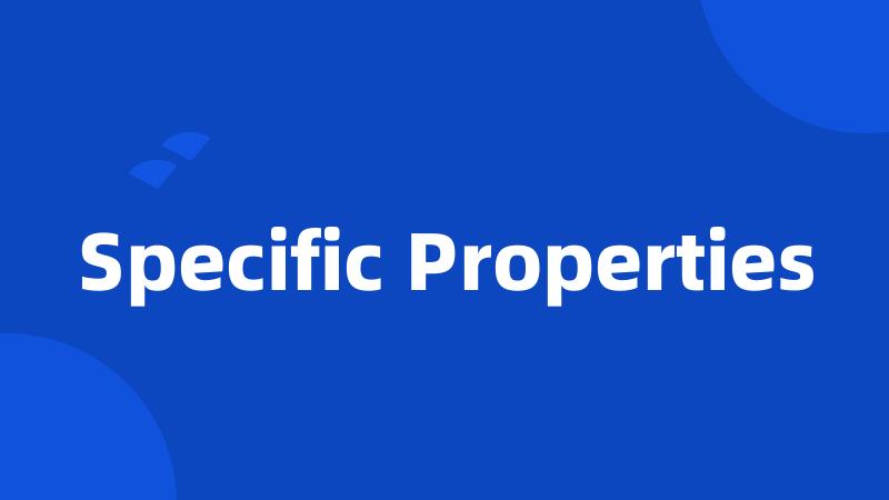 Specific Properties