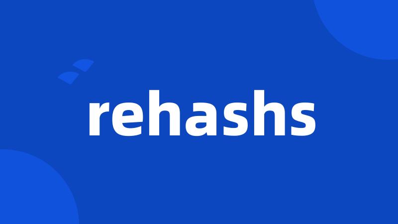 rehashs