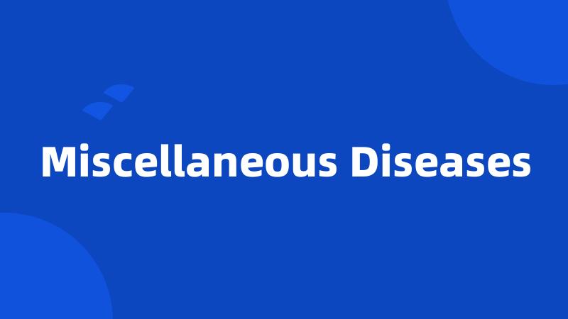 Miscellaneous Diseases