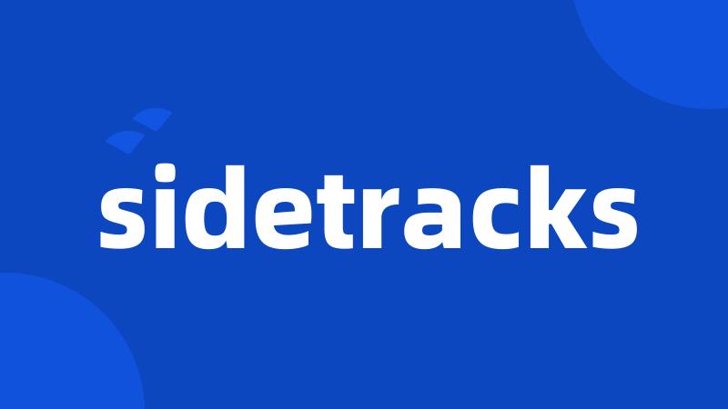 sidetracks