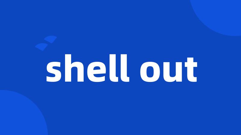 shell out