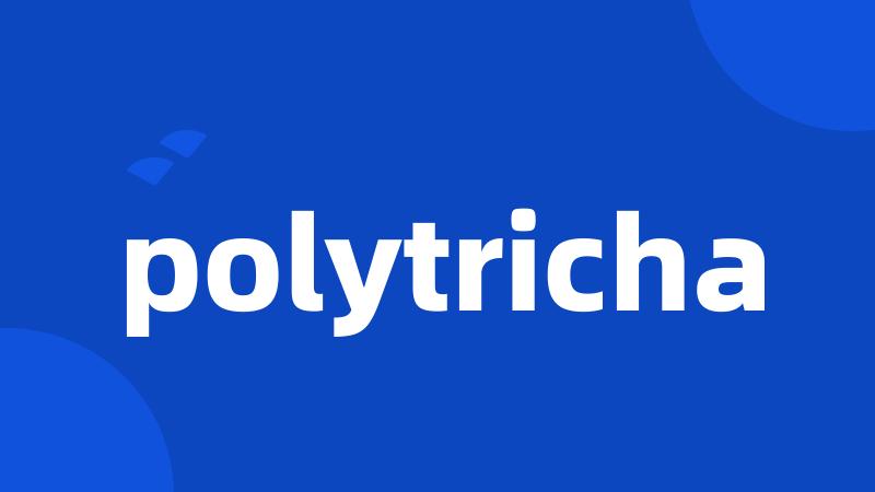 polytricha