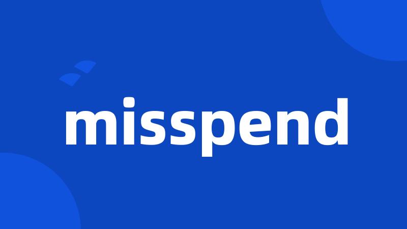 misspend