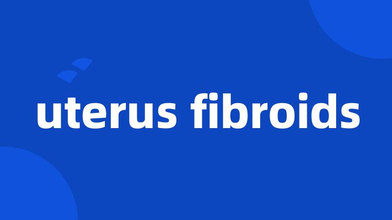 uterus fibroids