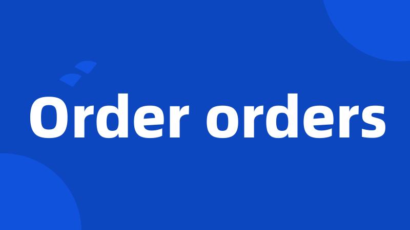 Order orders