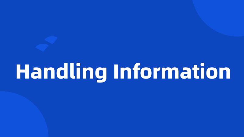 Handling Information