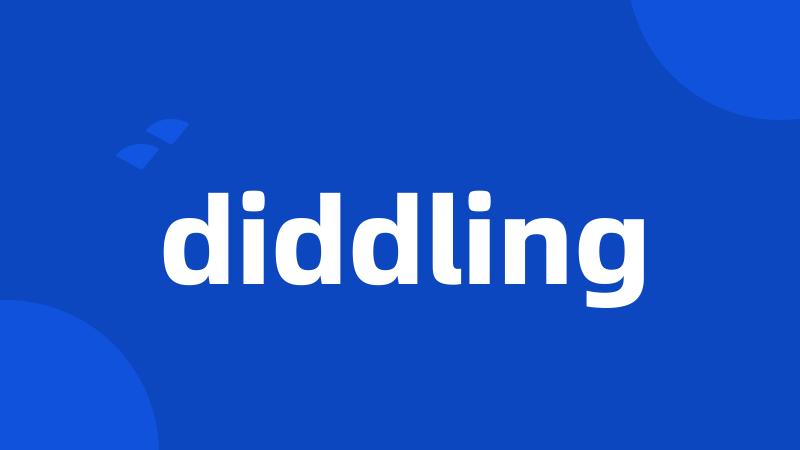 diddling