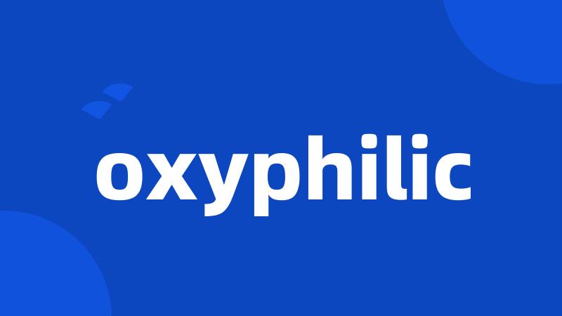 oxyphilic