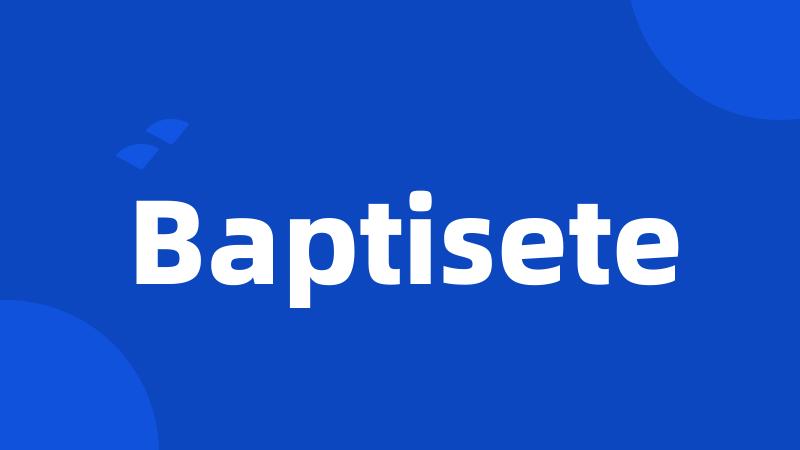 Baptisete