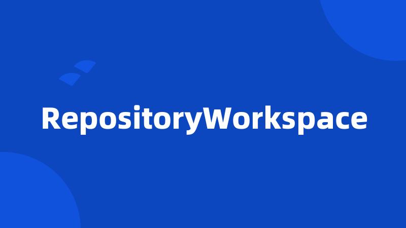 RepositoryWorkspace