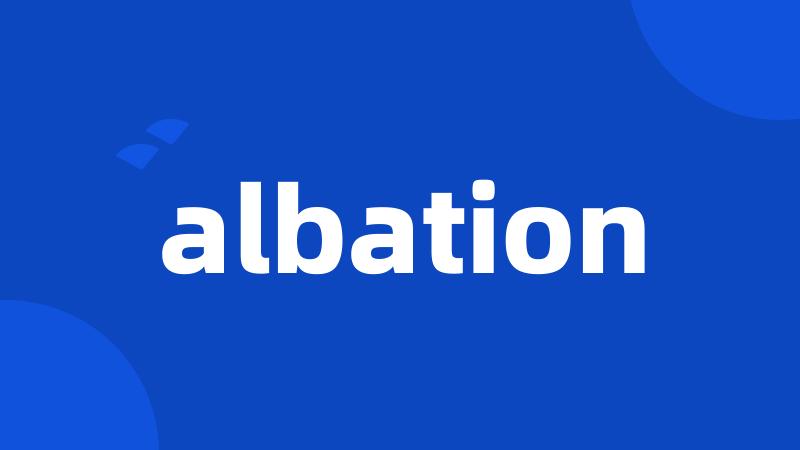 albation